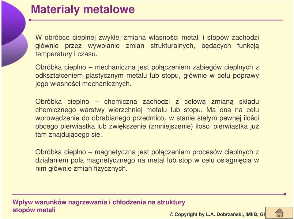 Obróbka cieplno chemiczna zachodzi z celow zmian składu chemicznego warstwy wierzchniej metalu lub stopu.