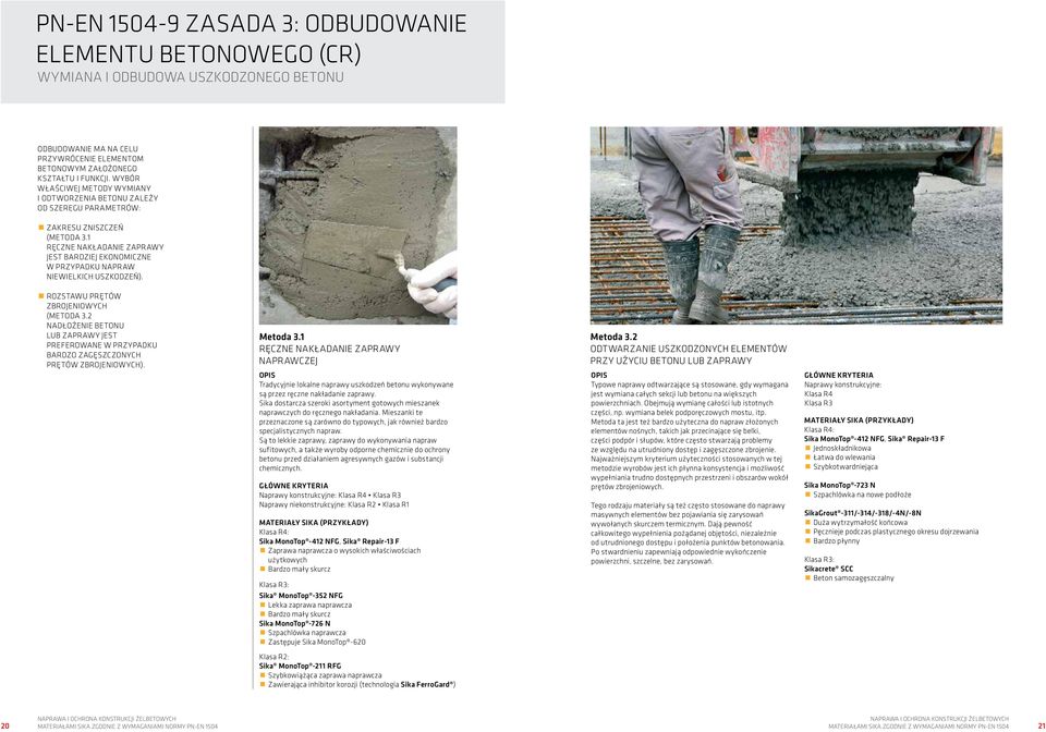 1 RĘCZNE NAKŁADANIE ZAPRAWY JEST BARDZIEJ EKONOMICZNE W PRZYPADKU NAPRAW NIEWIELKICH USZKODZEŃ). ROZSTAWU PRĘTÓW ZBROJENIOWYCH (METODA 3.