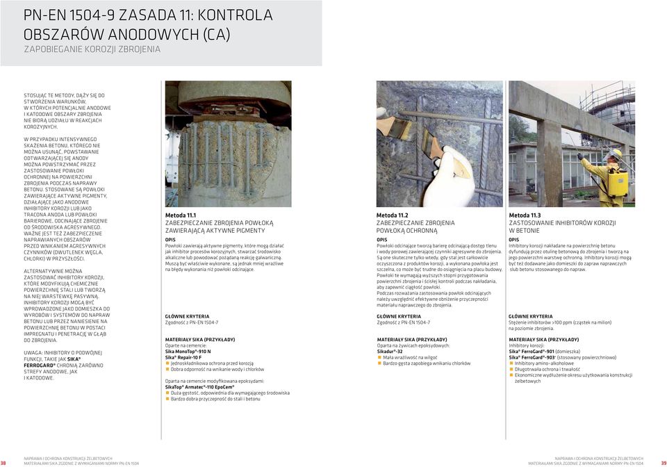W PRZYPADKU INTENSYWNEGO SKAŻENIA BETONU, KTÓREGO NIE MOŻNA USUNĄĆ, POWSTAWANIE ODTWARZAJĄCEJ SIĘ ANODY MOŻNA POWSTRZYMAĆ PRZEZ ZASTOSOWANIE POWŁOKI OCHRONNEJ NA POWIERZCHNI ZBROJENIA PODCZAS NAPRAWY