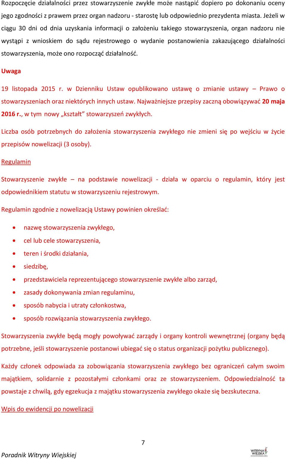 stowarzyszenia, może ono rozpocząć działalność. Uwaga 19 listopada 2015 r. w Dzienniku Ustaw opublikowano ustawę o zmianie ustawy Prawo o stowarzyszeniach oraz niektórych innych ustaw.