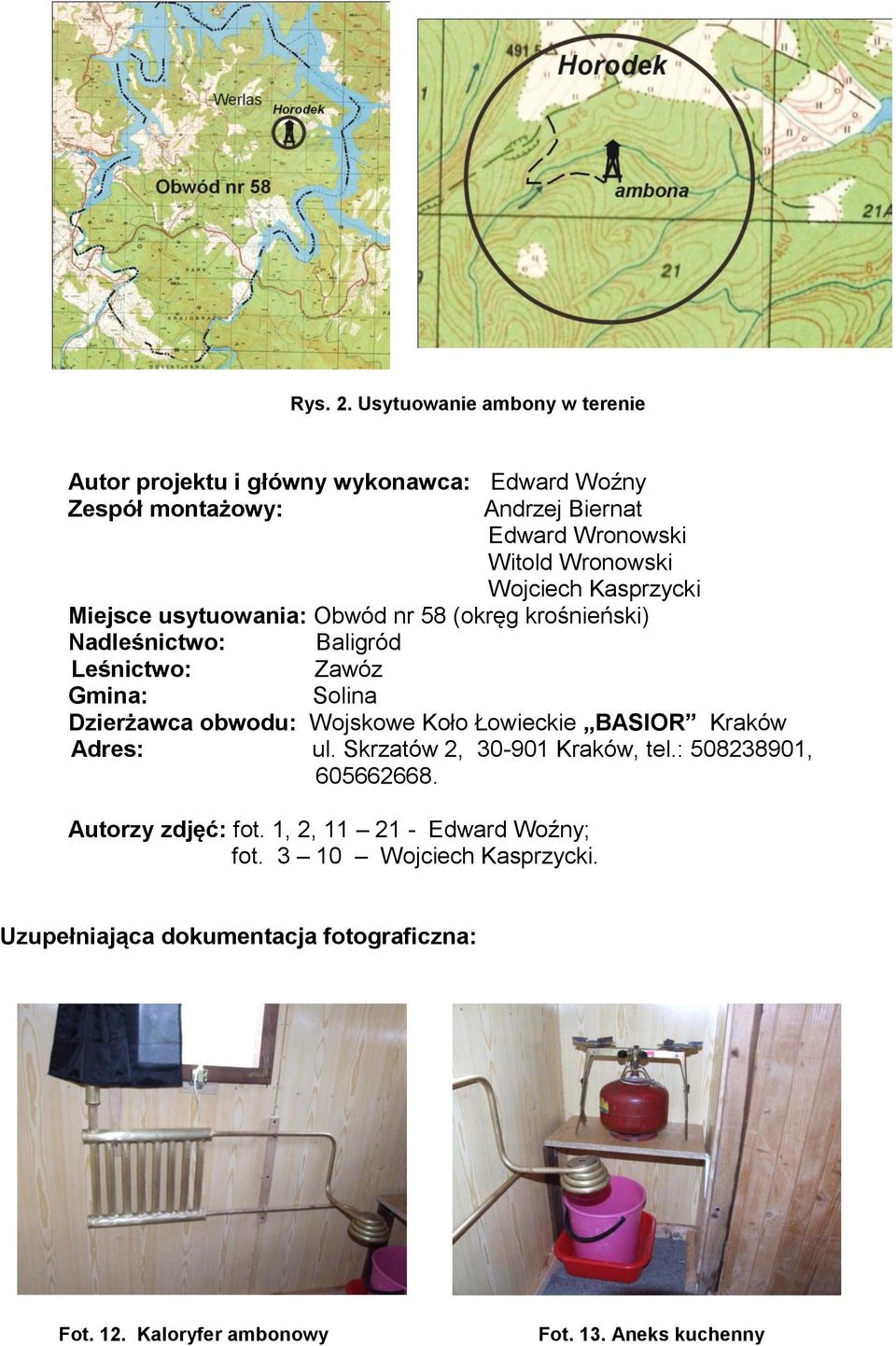 Wronowski Wojciech Kasprzycki Miejsce usytuowania: Obwód nr 58 (okręg krośnieński) Nadleśnictwo: Baligród Leśnictwo: Zawóz Gmina: Solina