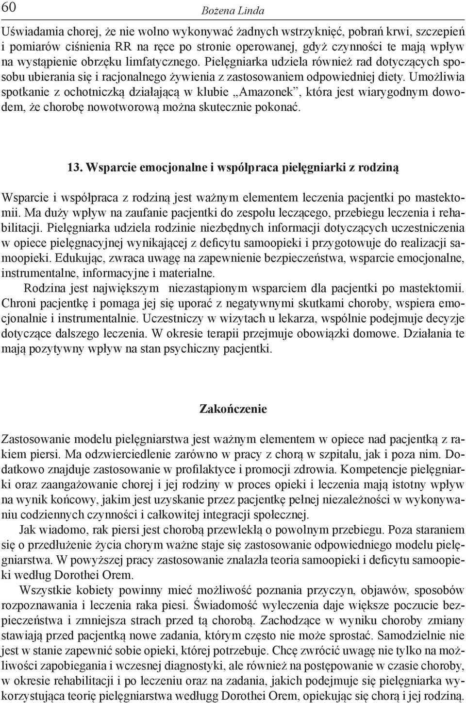 Umożliwia spotkanie z ochotniczką działającą w klubie Amazonek, która jest wiarygodnym dowodem, że chorobę nowotworową można skutecznie pokonać. 13.