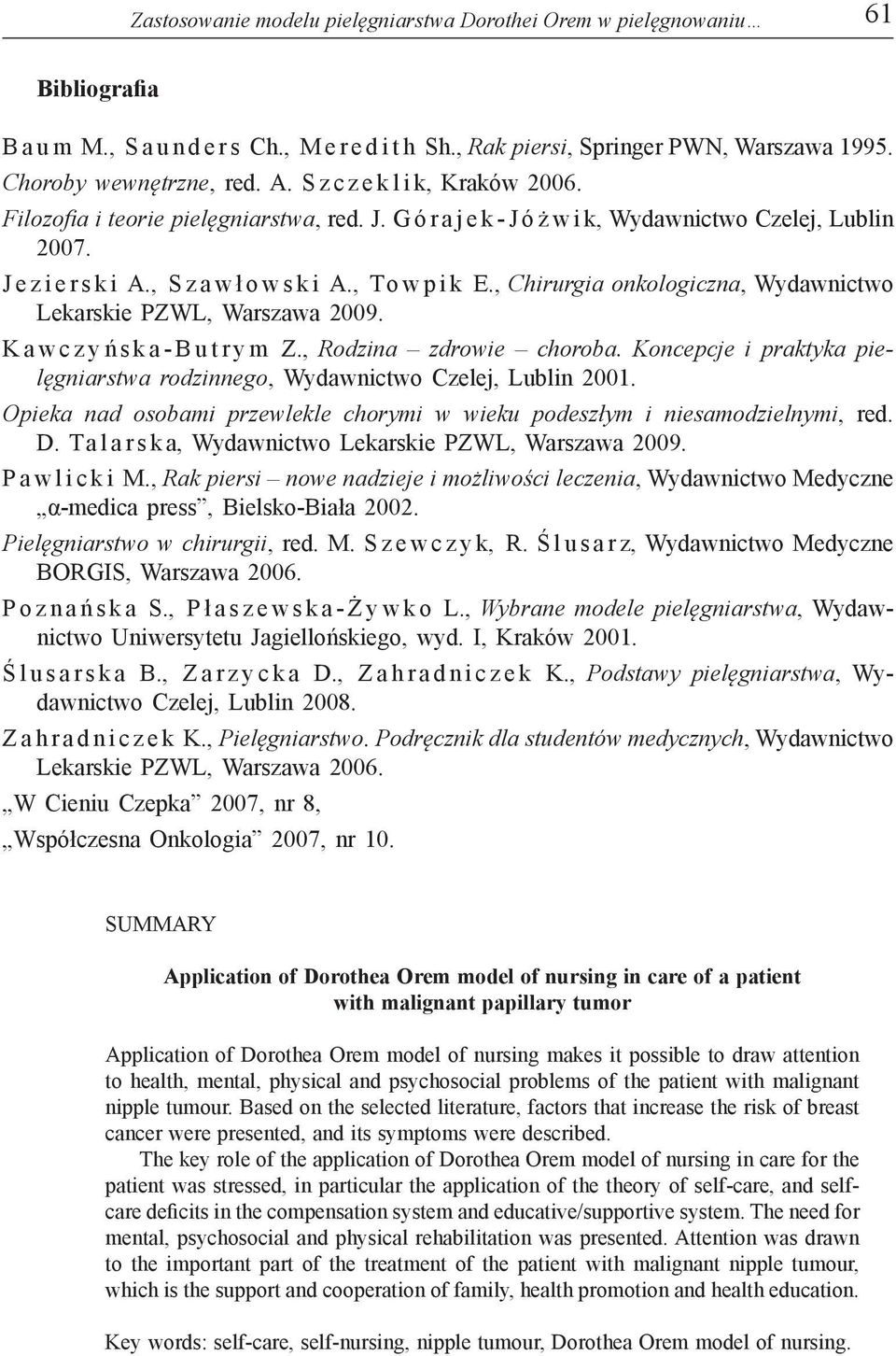 , Chirurgia onkologiczna, Wydawnictwo Lekarskie PZWL, Warszawa 2009. K a w c z y ń s k a - B u t r y m Z., Rodzina zdrowie choroba.