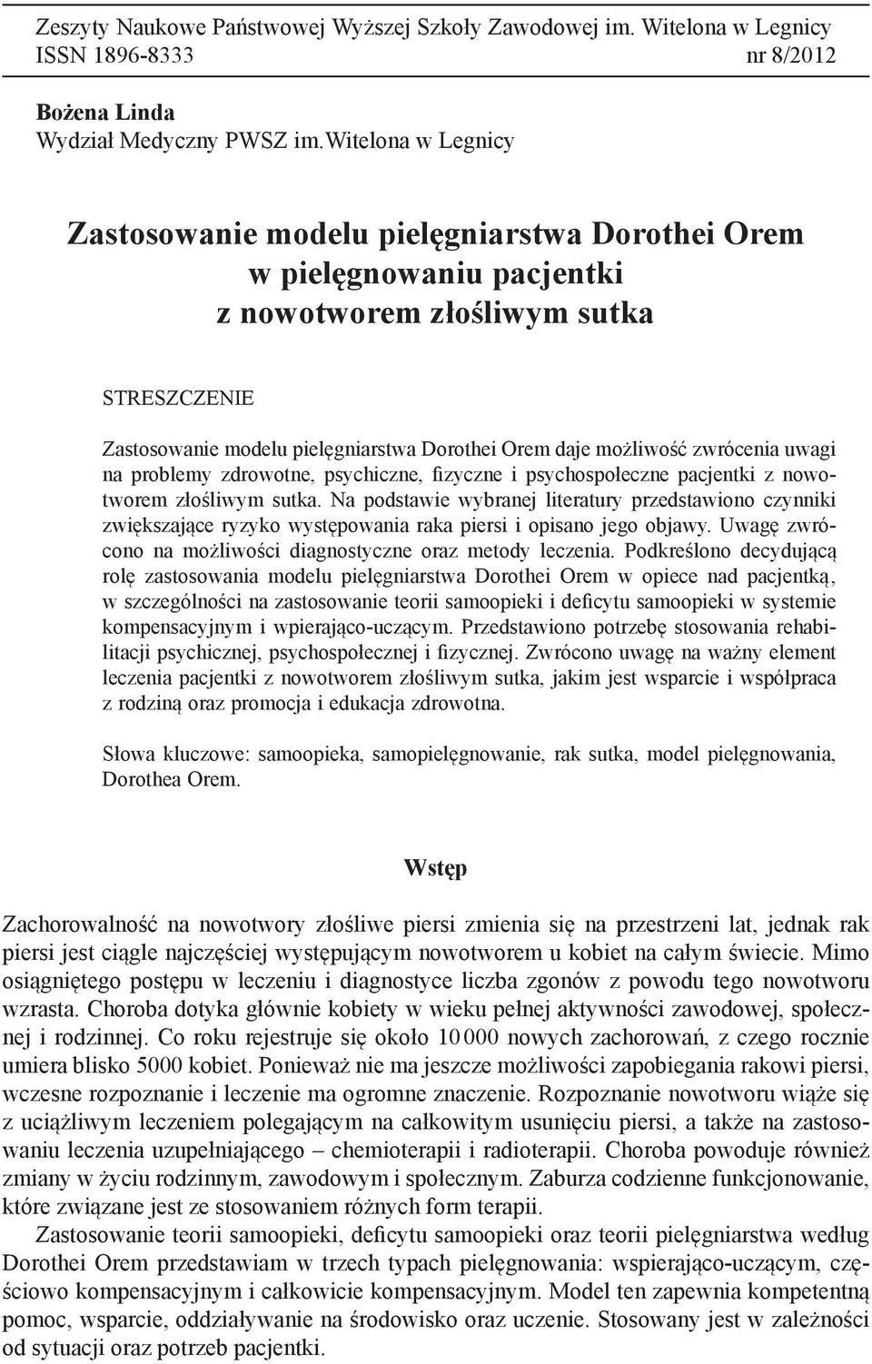 zwrócenia uwagi na problemy zdrowotne, psychiczne, fizyczne i psychospołeczne pacjentki z nowotworem złośliwym sutka.