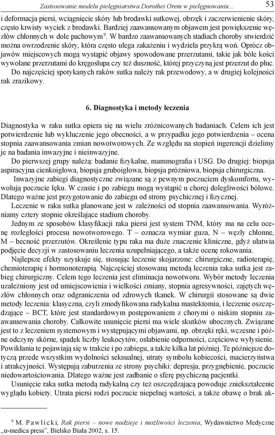 W bardzo zaawansowanych stadiach choroby stwierdzić można owrzodzenie skóry, która często ulega zakażeniu i wydziela przykrą woń.