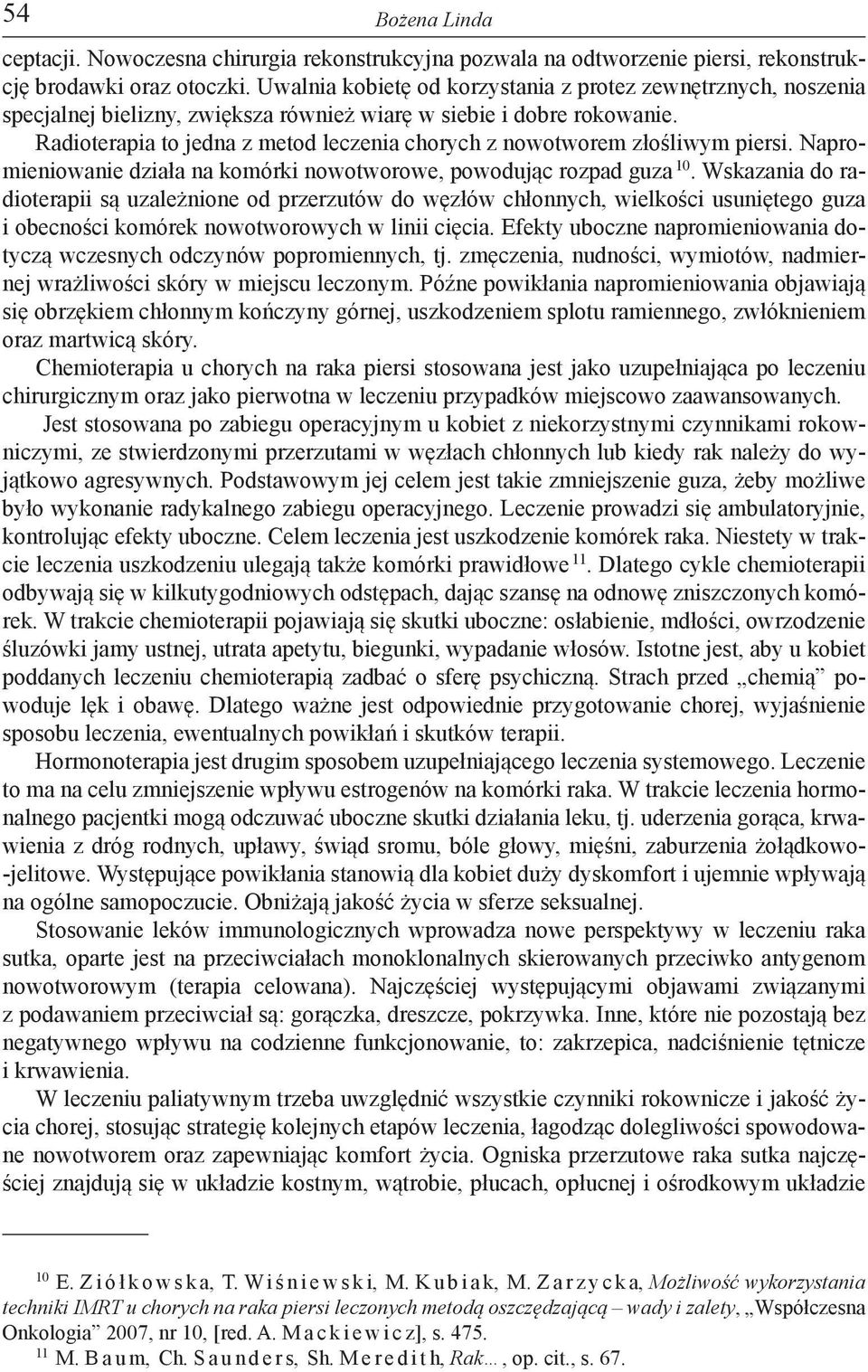 Radioterapia to jedna z metod leczenia chorych z nowotworem złośliwym piersi. Napromieniowanie działa na komórki nowotworowe, powodując rozpad guza 10.