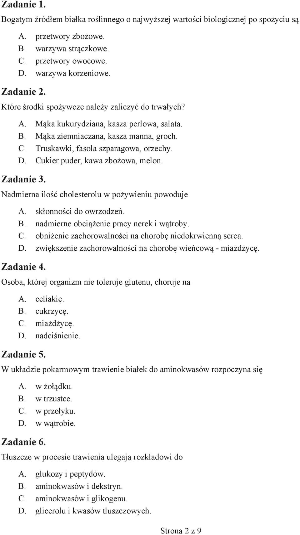 Cukier puder, kawa zbożowa, melon. Zadanie 3. Nadmierna ilość cholesterolu w pożywieniu powoduje A. skłonności do owrzodzeń. B. nadmierne obciążenie pracy nerek i wątroby. C.