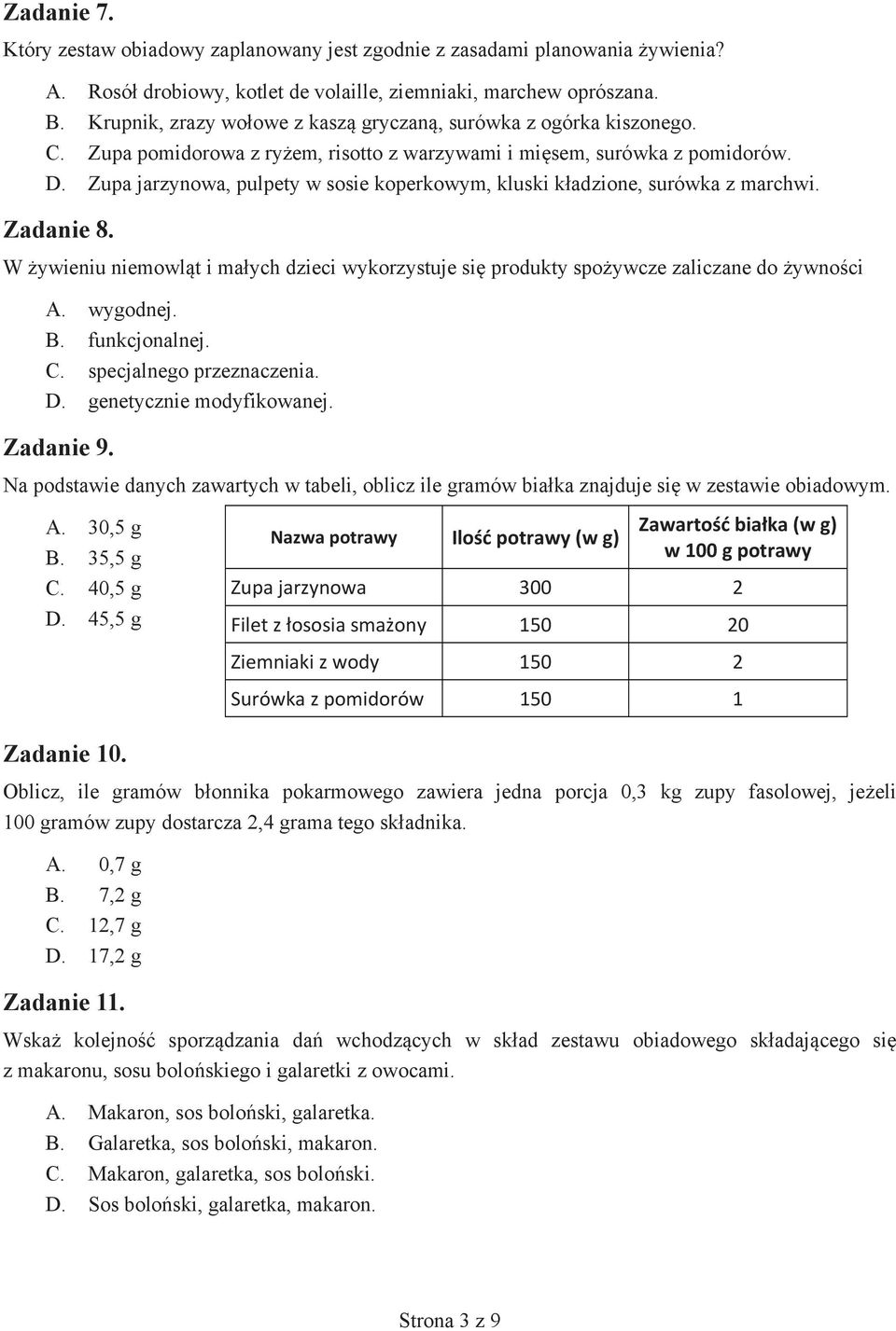 Zupa jarzynowa, pulpety w sosie koperkowym, kluski kładzione, surówka z marchwi. Zadanie 8. W żywieniu niemowląt i małych dzieci wykorzystuje się produkty spożywcze zaliczane do żywności A. wygodnej.