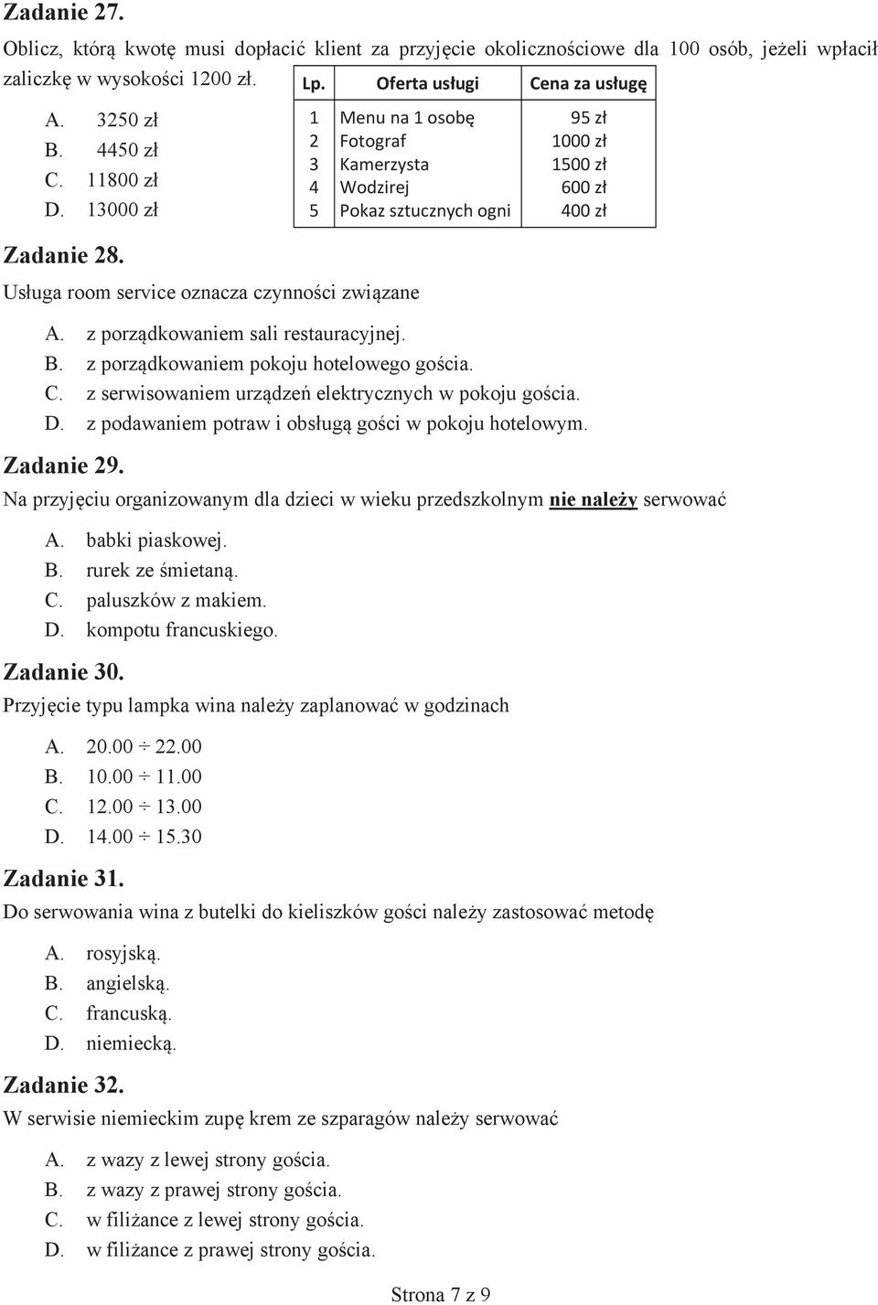z porządkowaniem sali restauracyjnej. B. z porządkowaniem pokoju hotelowego gościa. C. z serwisowaniem urządzeń elektrycznych w pokoju gościa. D.