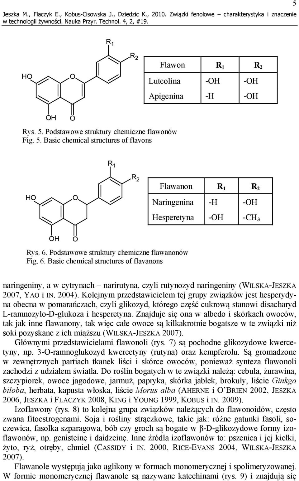 Podstawowe struktury chemiczne flawanonów Fig. 6. Basic chemical structures of flavanons naringeniny, a w cytrynach narirutyna, czyli rutynozyd naringeniny (WILSKA-JESZKA 2007, YA i IN. 2004).