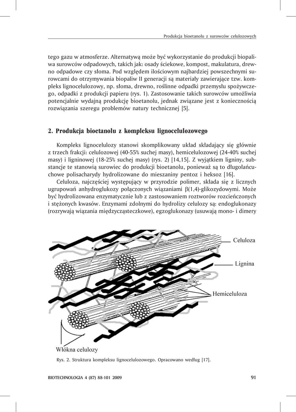 Pod wzglêdem iloœciowym najbardziej powszechnymi surowcami do otrzymywania biopaliw II generacji s¹ materia³y zawieraj¹ce tzw. kompleks lignocelulozowy, np.
