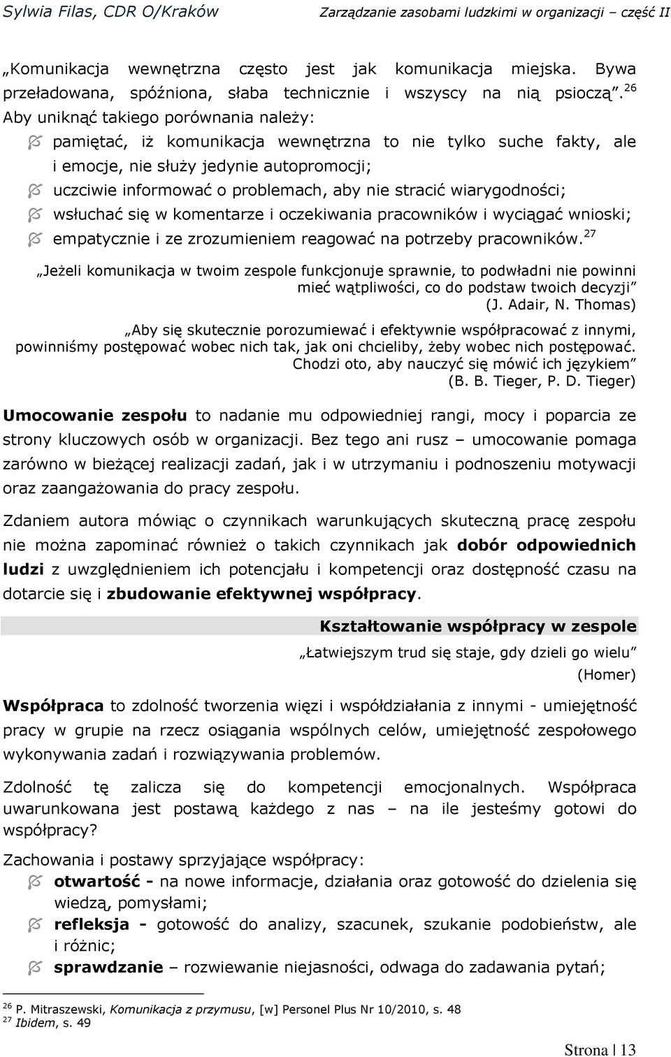 wiarygodności; wsłuchać się w komentarze i oczekiwania pracowników i wyciągać wnioski; empatycznie i ze zrozumieniem reagować na potrzeby pracowników.