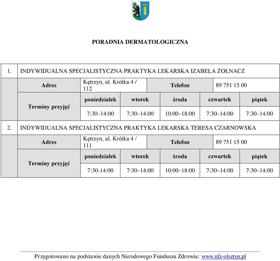 Krótka 4 / 112 Telefon 89 751 15 00 7:30 14:00 7:30 14:00 10:00 18:00 7:30 14:00 7:30 14:00