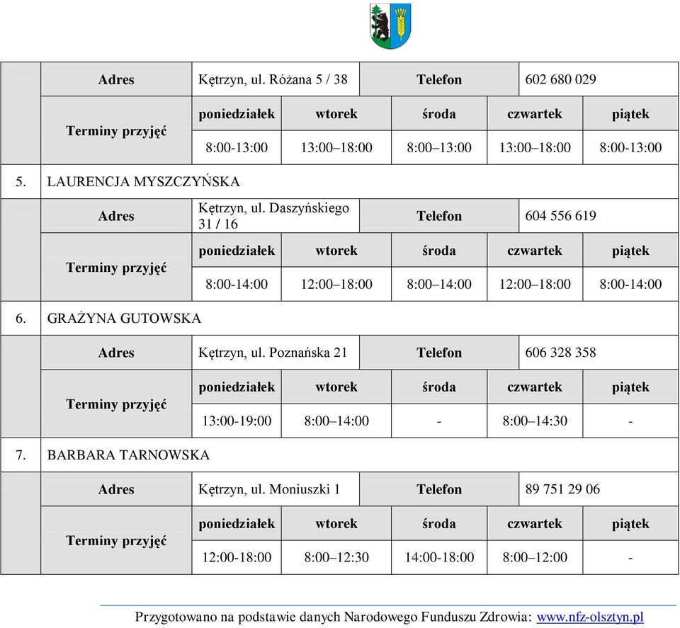 Daszyńskiego 31 / 16 Telefon 604 556 619 8:00-14:00 12:00 18:00 8:00 14:00 12:00 18:00 8:00-14:00 6.