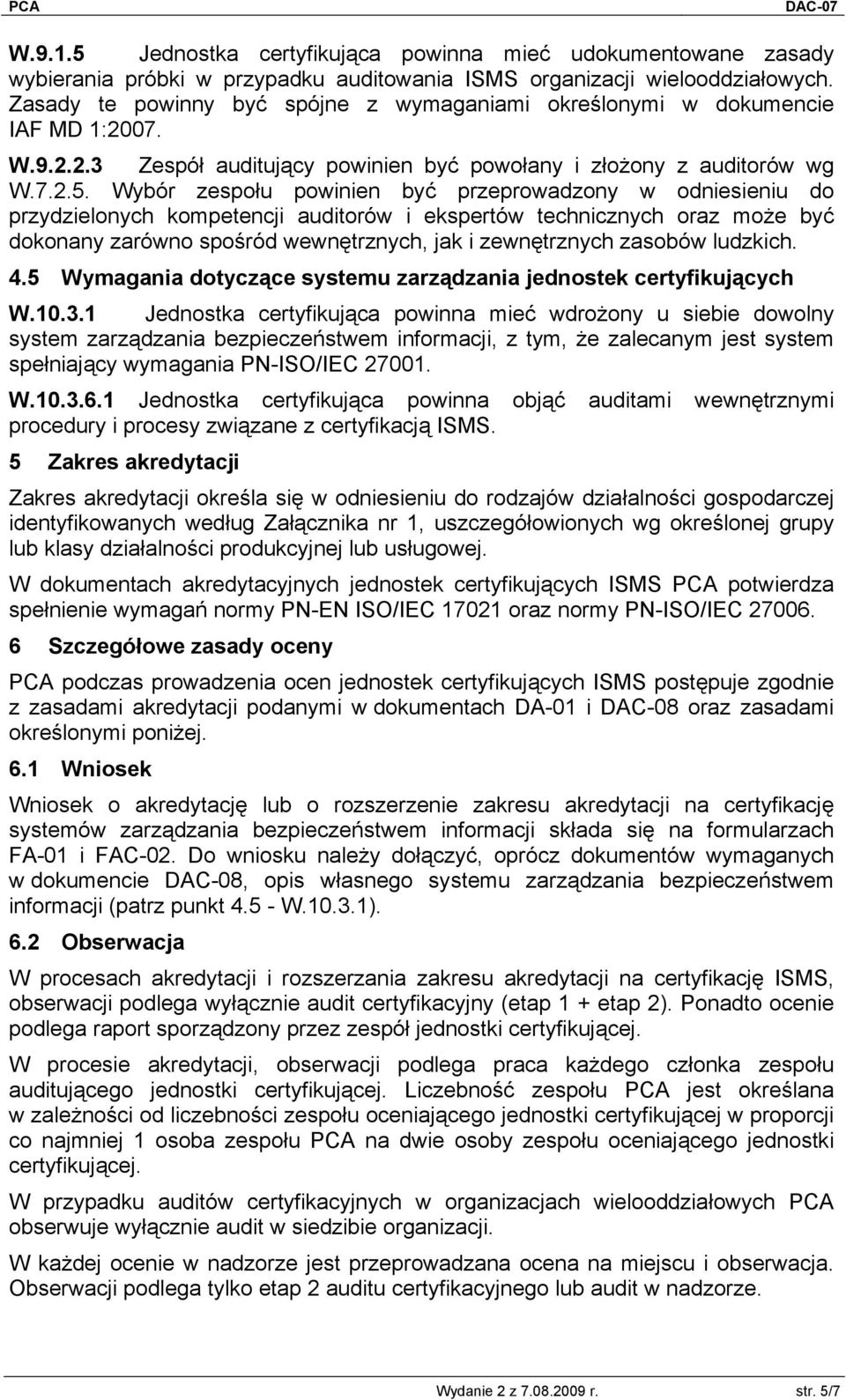 Wybór zespołu powinien być przeprowadzony w odniesieniu do przydzielonych kompetencji auditorów i ekspertów technicznych oraz może być dokonany zarówno spośród wewnętrznych, jak i zewnętrznych