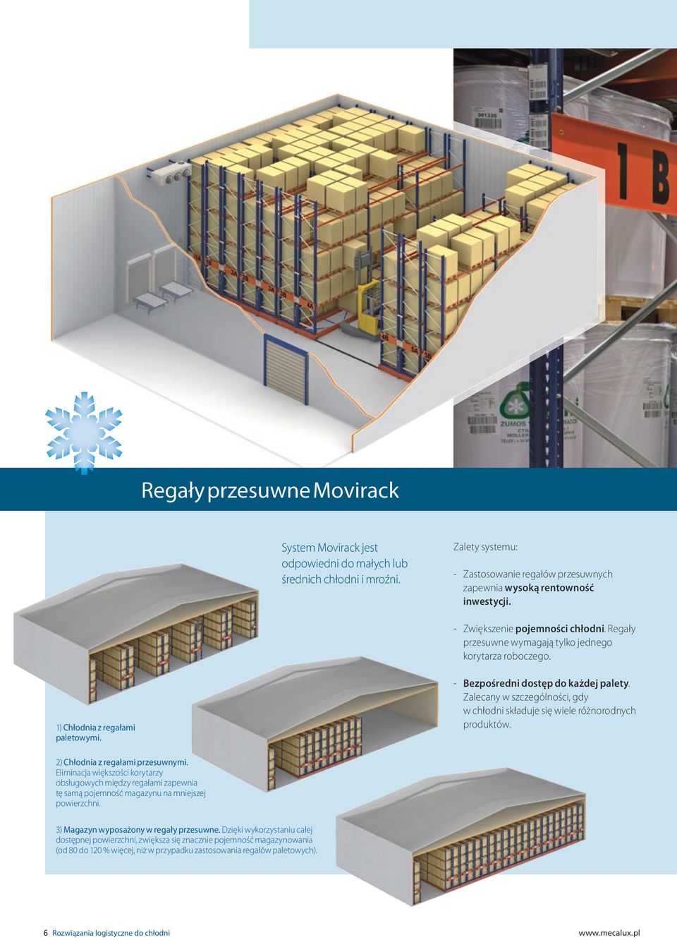 Zalecany w szczególności, gdy w chłodni składuje się wiele różnorodnych produktów. 2) Chłodnia z regałami przesuwnymi.