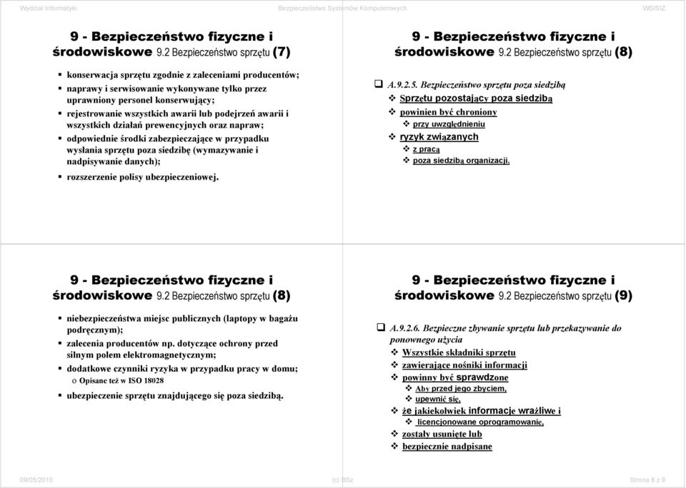 podejrzeń awarii i wszystkich działań prewencyjnych oraz napraw; odpowiednie środki zabezpieczające w przypadku wysłania sprzętu poza siedzibę (wymazywanie i nadpisywanie danych); rozszerzenie polisy