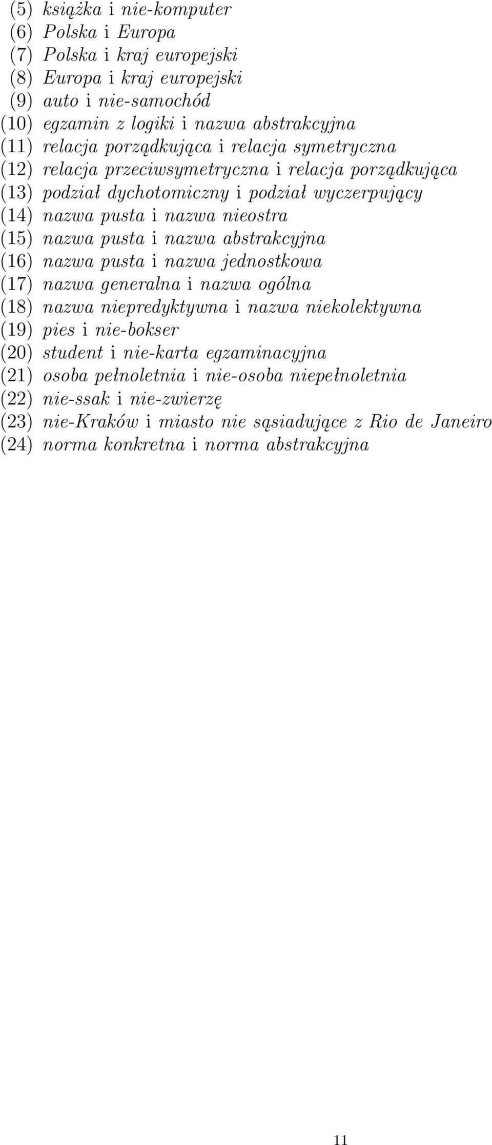 nawa abstrakcyjna (16) nawa pusta i nawa jednostkowa (17) nawa generalna i nawa ogólna (18) nawa niepredyktywna i nawa niekolektywna (19) pies i nie-bokser (20) student i nie-karta