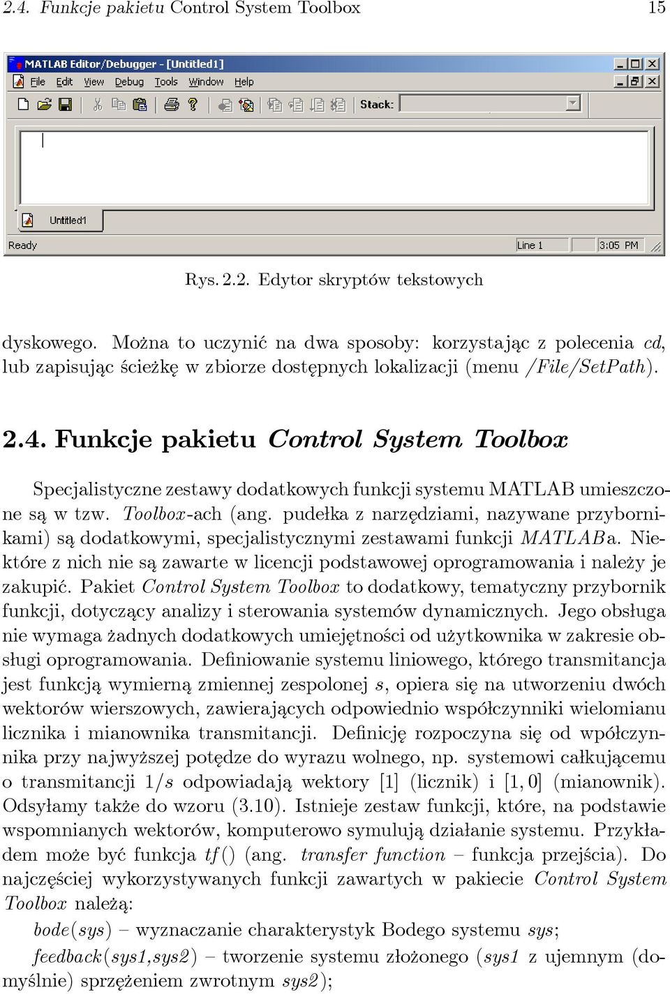 Funkcje pakietu Control System Toolbox Specjalistyczne zestawy dodatkowych funkcji systemu MATLAB umieszczone sa w tzw. Toolbox -ach (ang.