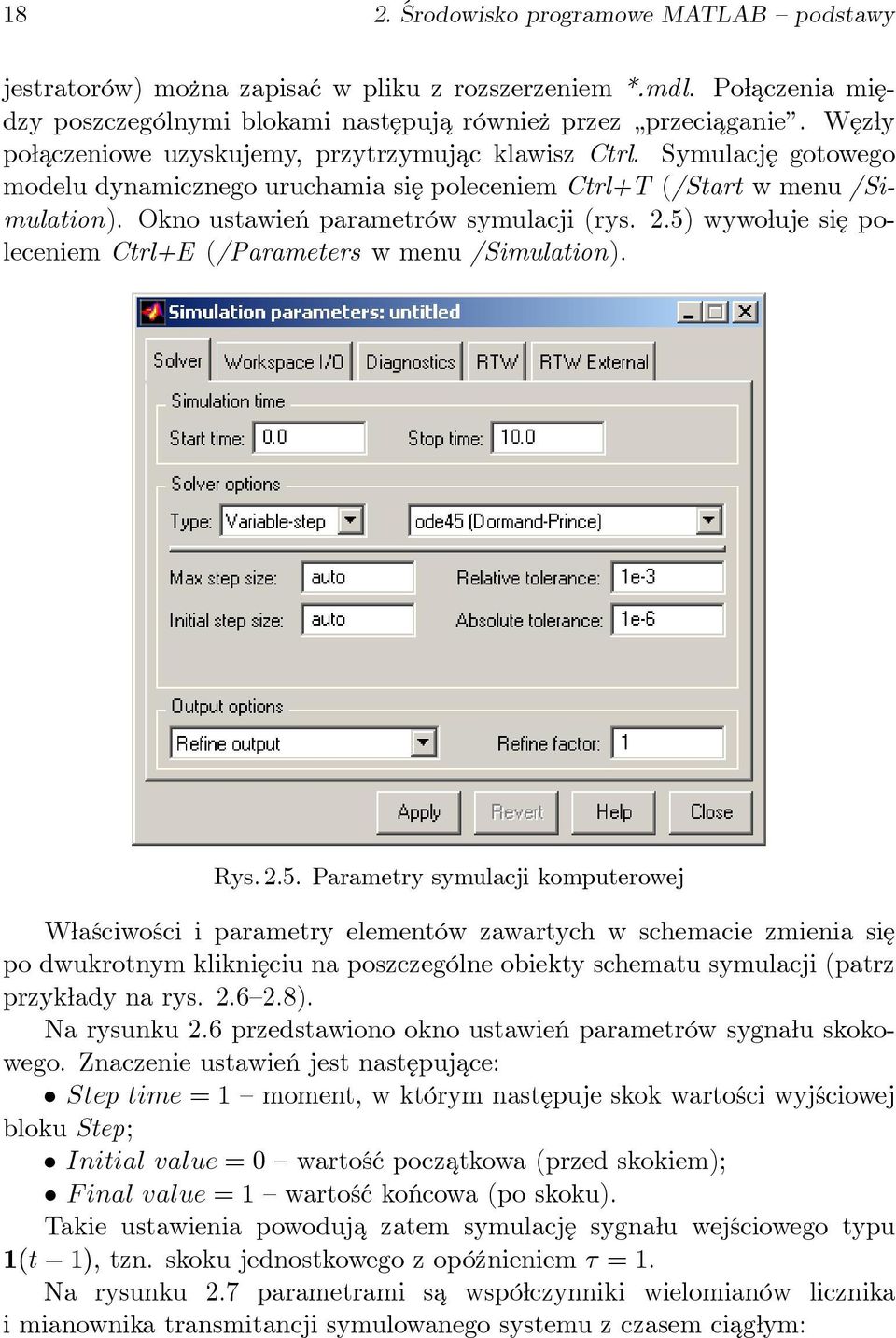 2.5) wywołuje się poleceniem Ctrl+E (/Parameters wmenu/simulation). Rys. 2.5. Parametry symulacji komputerowej Właściwości i parametry elementów zawartych w schemacie zmienia się po dwukrotnym kliknięciu na poszczególne obiekty schematu symulacji (patrz przykłady na rys.