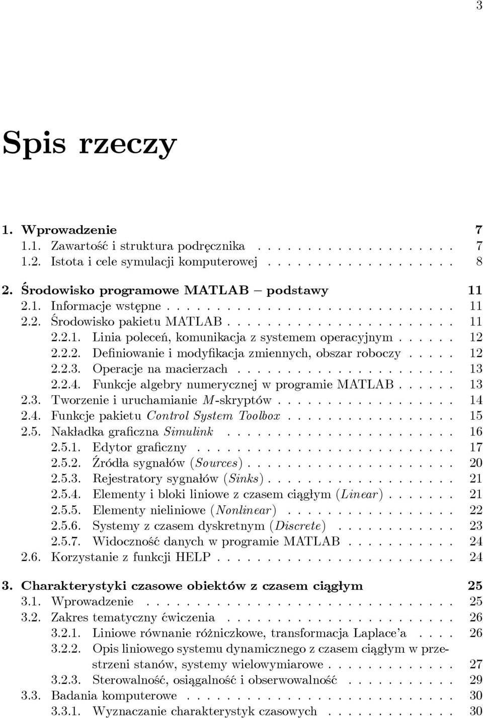 FunkcjealgebrynumerycznejwprogramieMATLAB... 13 2.3. Tworzenie i uruchamianie M -skryptów... 14 2.4. Funkcje pakietu Control System Toolbox... 15 2.5. Nakładka graficzna Simulink... 16 2.5.1. Edytor graficzny.