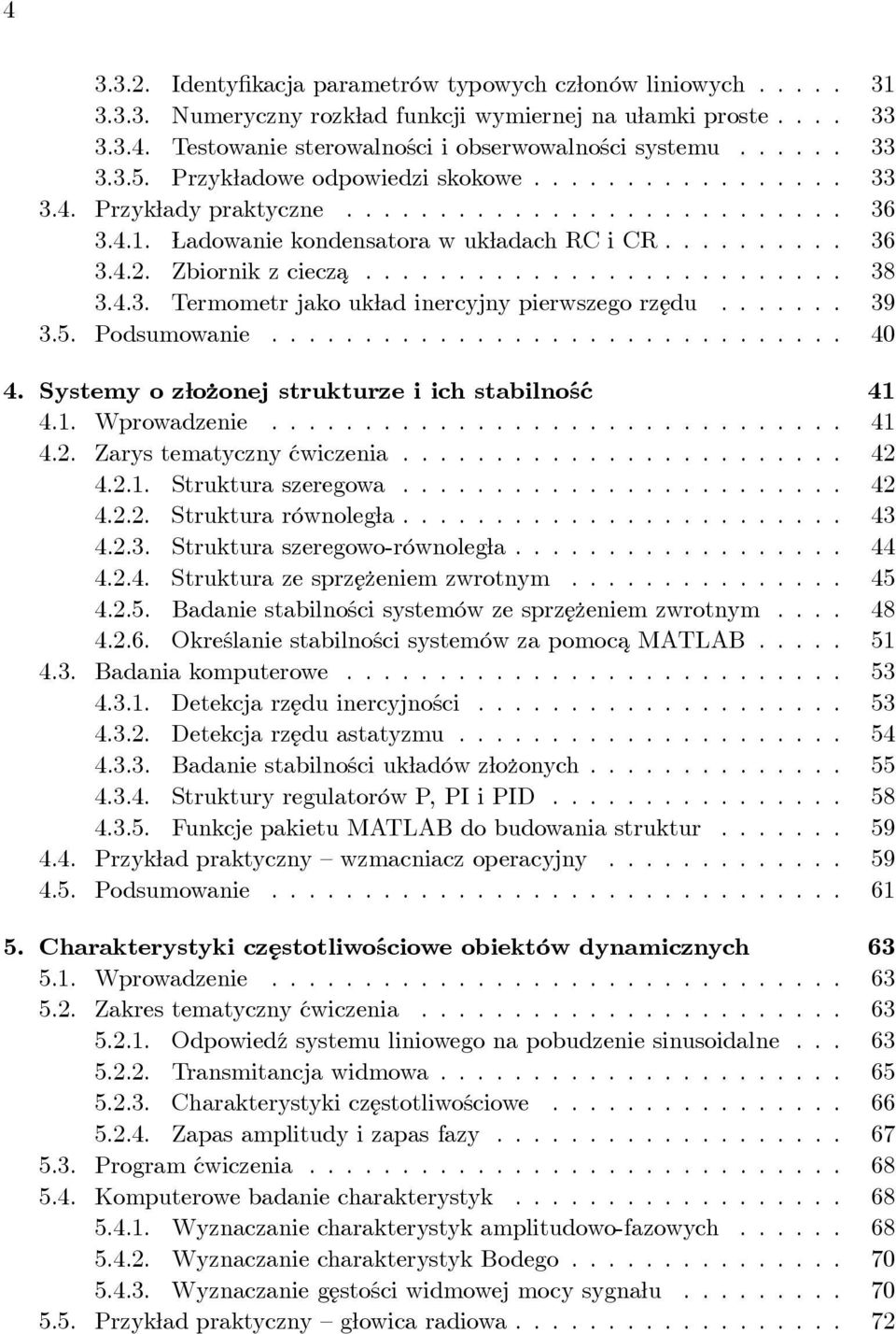 .. 39 3.5. Podsumowanie... 40 4. Systemy o złożonej strukturze i ich stabilność 41 4.1. Wprowadzenie... 41 4.2. Zarys tematyczny ćwiczenia... 42 4.2.1. Strukturaszeregowa... 42 4.2.2. Struktura równoległa.