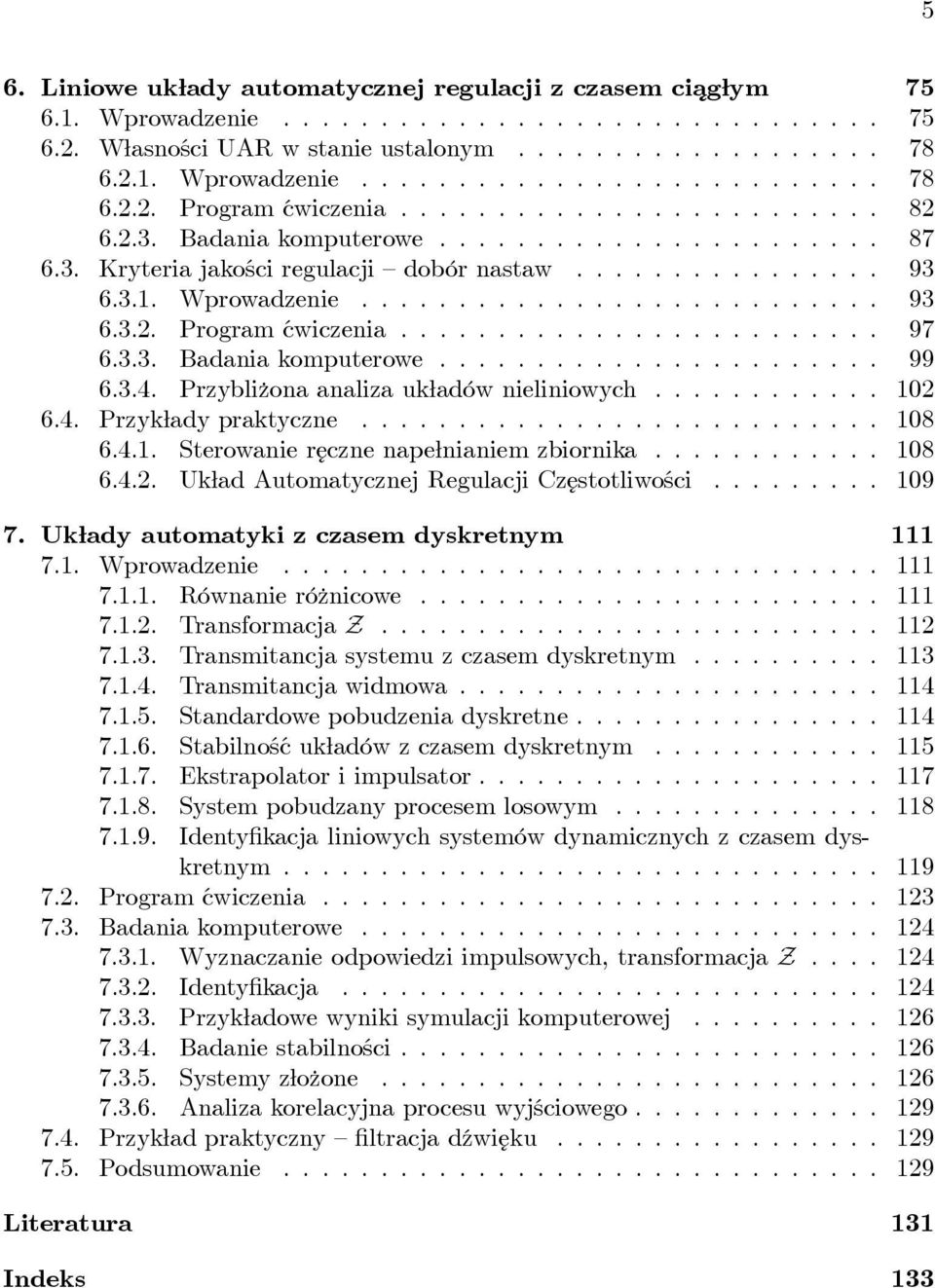 Przybliżona analiza układównieliniowych... 102 6.4. Przykładypraktyczne... 108 6.4.1. Sterowanie ręczne napełnianiemzbiornika... 108 6.4.2. Układ Automatycznej Regulacji Częstotliwości... 109 7.