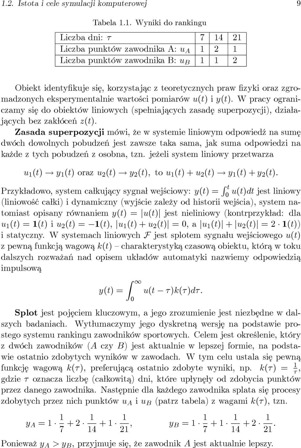 W pracy ograniczamy się do obiektów liniowych (spełniajacych zasadę superpozycji), działajacych bez zakłóceń z(t).