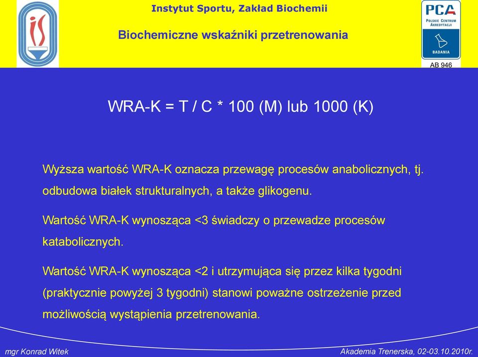 Wartość WRA-K wynosząca <3 świadczy o przewadze procesów katabolicznych.