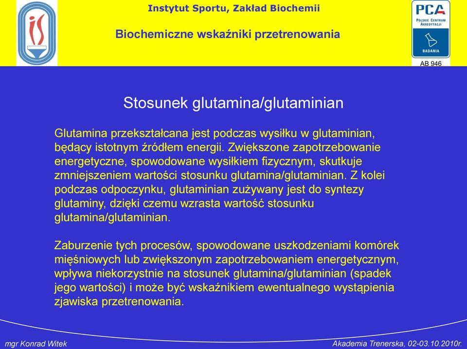 Z kolei podczas odpoczynku, glutaminian zużywany jest do syntezy glutaminy, dzięki czemu wzrasta wartość stosunku glutamina/glutaminian.
