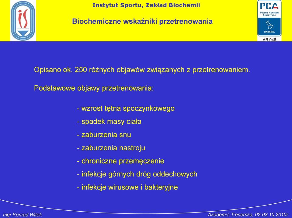 spadek masy ciała - zaburzenia snu - zaburzenia nastroju - chroniczne