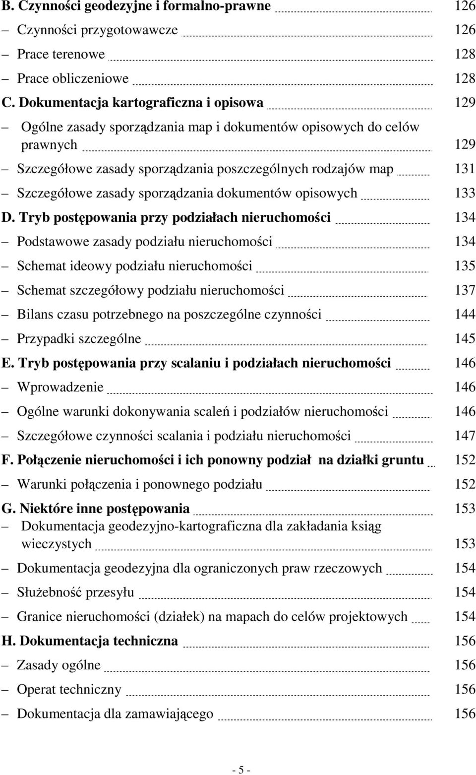 133 D. Tryb postępowania przy podziałach nieruchomości. 134 Podstawowe zasady podziału nieruchomości. 134 Schemat ideowy podziału nieruchomości. 135 Schemat szczegółowy podziału nieruchomości.