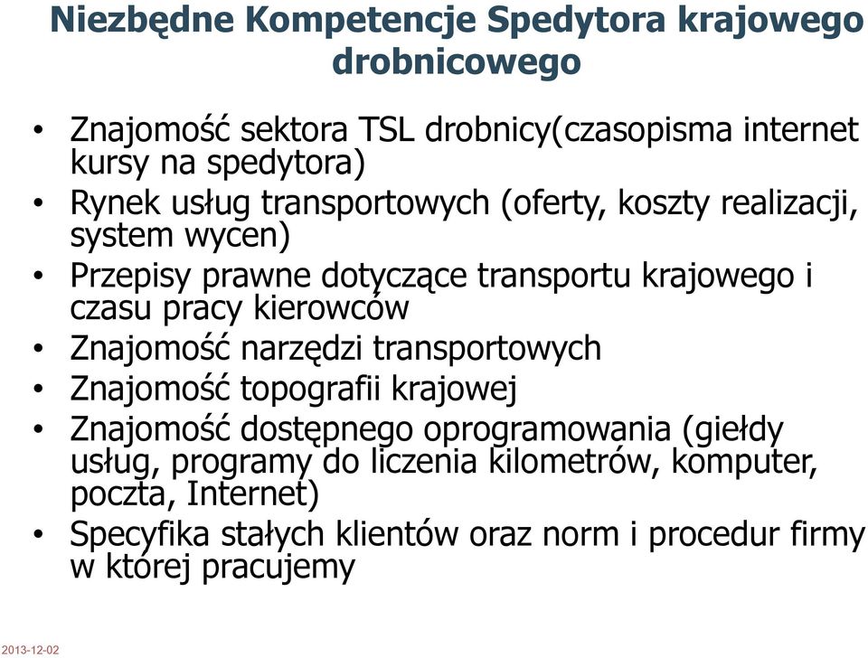 pracy kierowców Znajomość narzędzi transportowych Znajomość topografii krajowej Znajomość dostępnego oprogramowania (giełdy