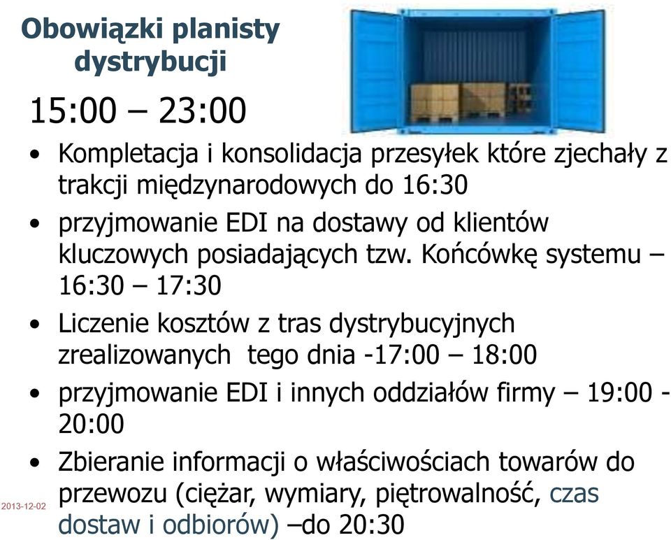 Końcówkę systemu 16:30 17:30 Liczenie kosztów z tras dystrybucyjnych zrealizowanych tego dnia -17:00 18:00 przyjmowanie