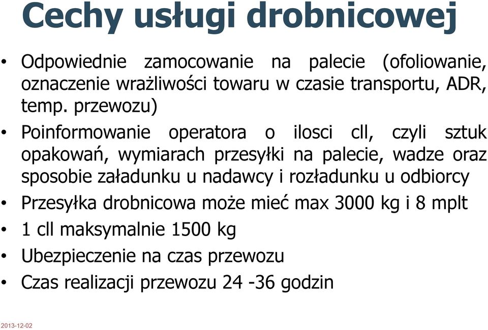 przewozu) Poinformowanie operatora o ilosci cll, czyli sztuk opakowań, wymiarach przesyłki na palecie, wadze