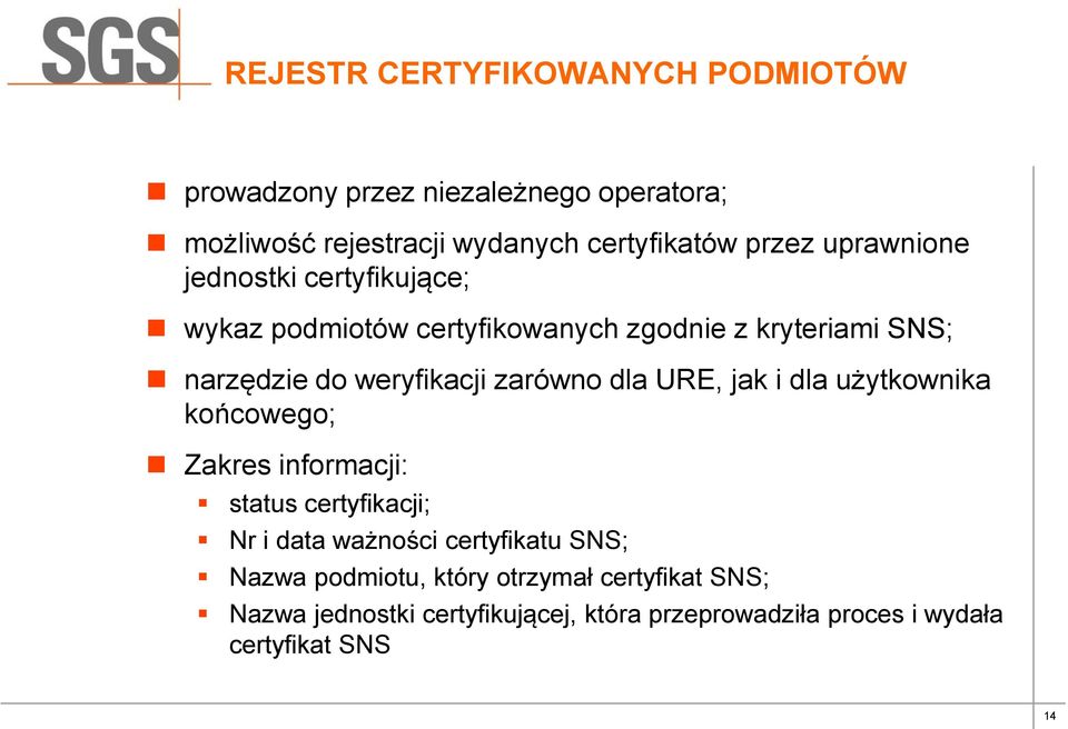 zarówno dla URE, jak i dla użytkownika końcowego; Zakres informacji: status certyfikacji; Nr i data ważności certyfikatu SNS;