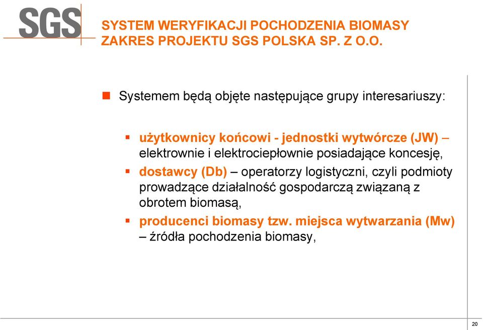 interesariuszy: użytkownicy końcowi - jednostki wytwórcze (JW) elektrownie i elektrociepłownie posiadające