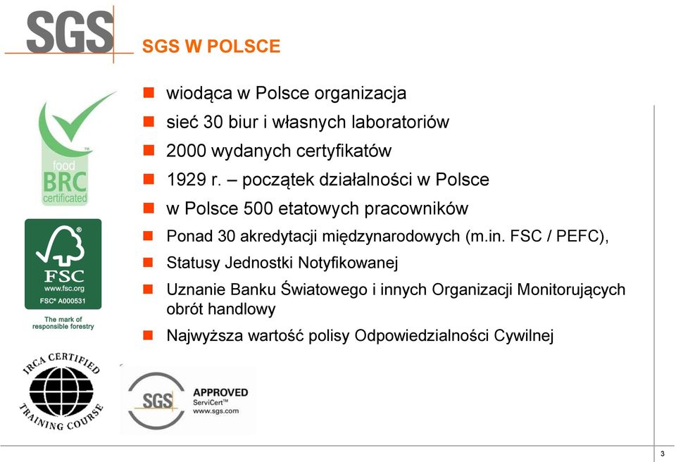 początek działalności w Polsce w Polsce 500 etatowych pracowników Ponad 30 akredytacji