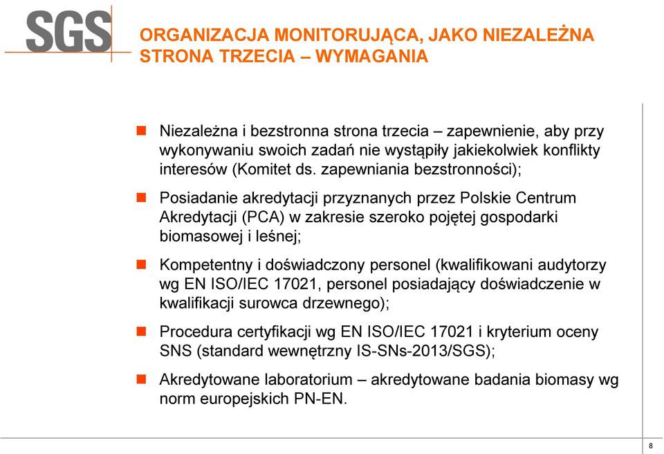 zapewniania bezstronności); Posiadanie akredytacji przyznanych przez Polskie Centrum Akredytacji (PCA) w zakresie szeroko pojętej gospodarki biomasowej i leśnej; Kompetentny i
