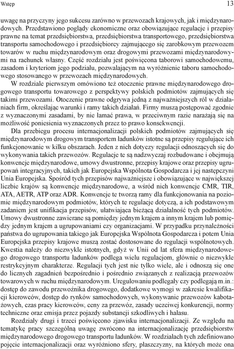 zajmującego się zarobkowym przewozem towarów w ruchu międzynarodowym oraz drogowymi przewozami międzynarodowymi na rachunek własny.
