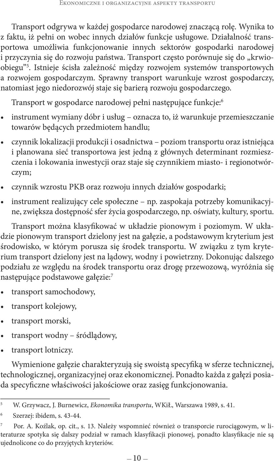 Istnieje ścisła zależność między rozwojem systemów transportowych a rozwojem gospodarczym.