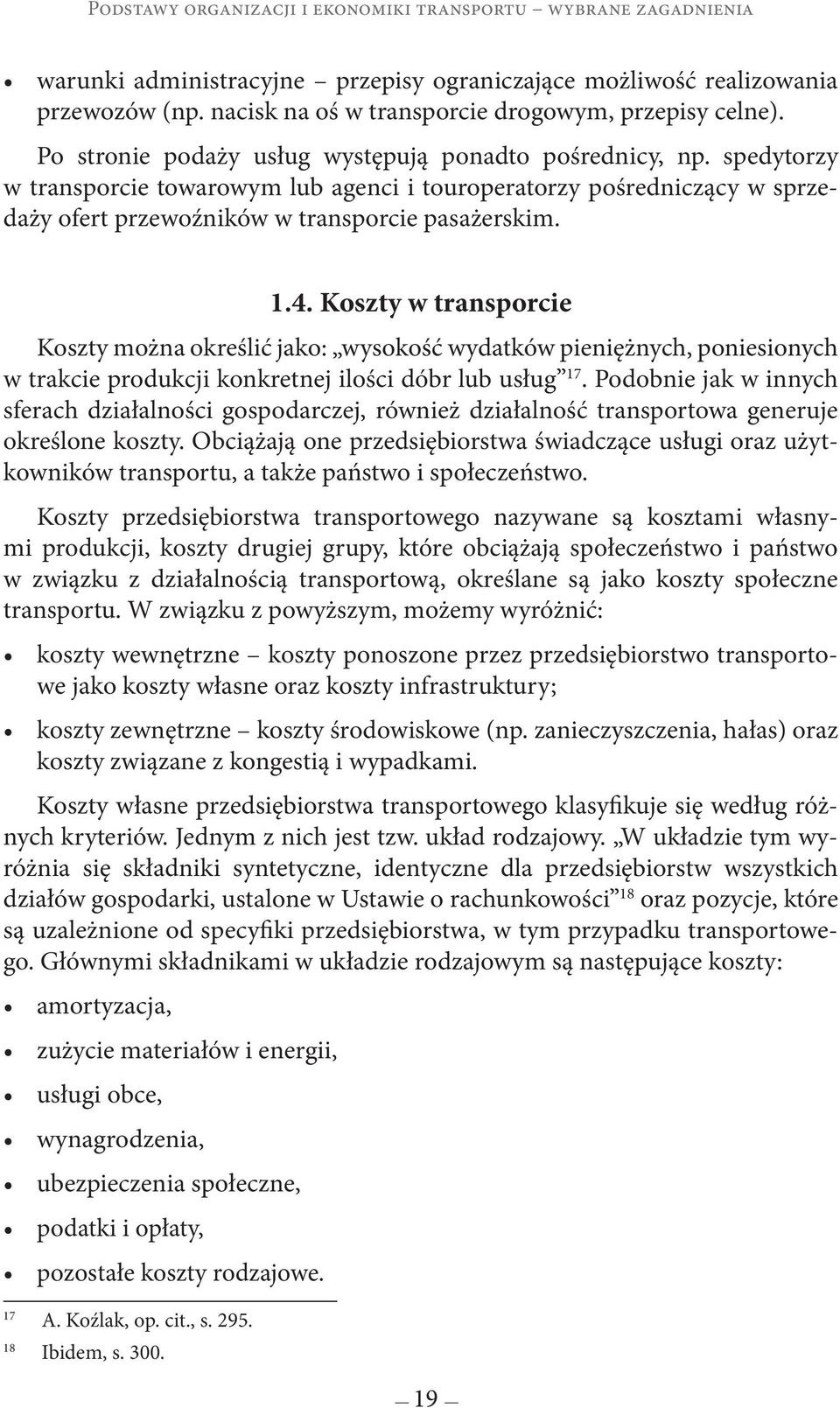 spedytorzy w transporcie towarowym lub agenci i touroperatorzy pośredniczący w sprzedaży ofert przewoźników w transporcie pasażerskim. 1.4.