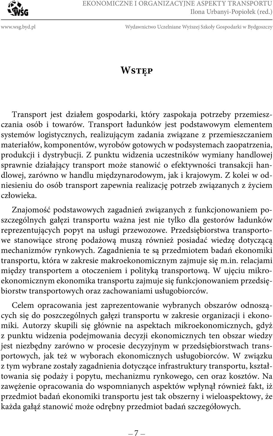 Transport ładunków jest podstawowym elementem systemów logistycznych, realizującym zadania związane z przemieszczaniem materiałów, komponentów, wyrobów gotowych w podsystemach zaopatrzenia, produkcji