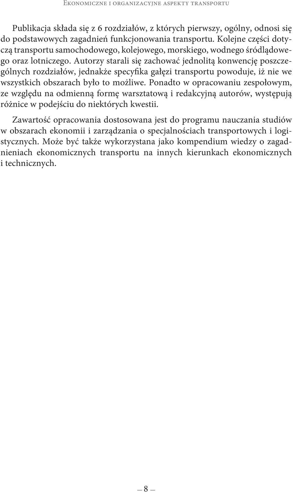 Autorzy starali się zachować jednolitą konwencję poszczególnych rozdziałów, jednakże specyfika gałęzi transportu powoduje, iż nie we wszystkich obszarach było to możliwe.