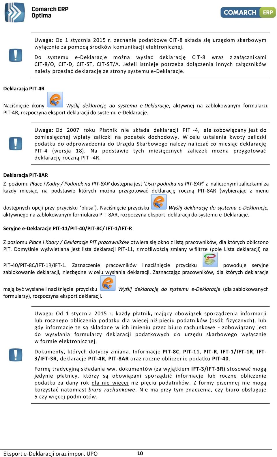 Jeżeli istnieje potrzeba dołączenia innych załączników należy przesłać deklarację ze strony systemu e-deklaracje.