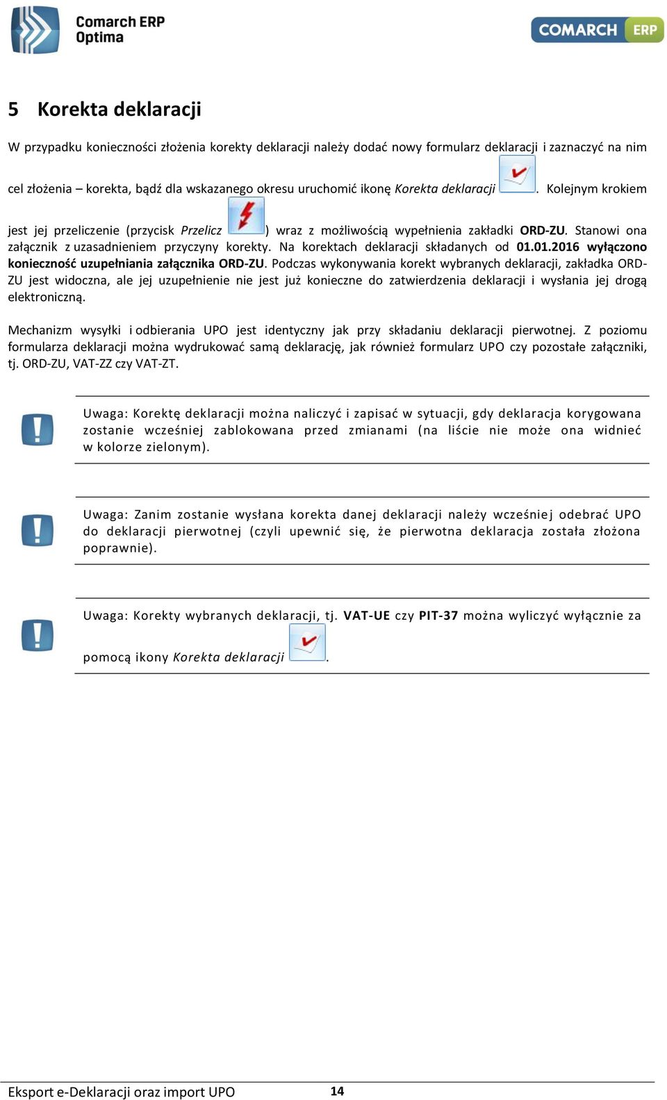 Na korektach deklaracji składanych od 01.01.2016 wyłączono konieczność uzupełniania załącznika ORD-ZU.