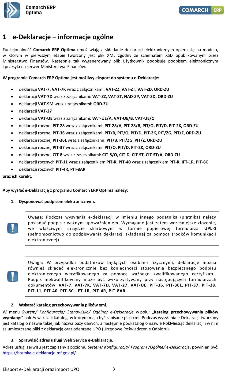 W programie Comarch ERP Optima jest możliwy eksport do systemu e-deklaracje: oraz ich korekt.