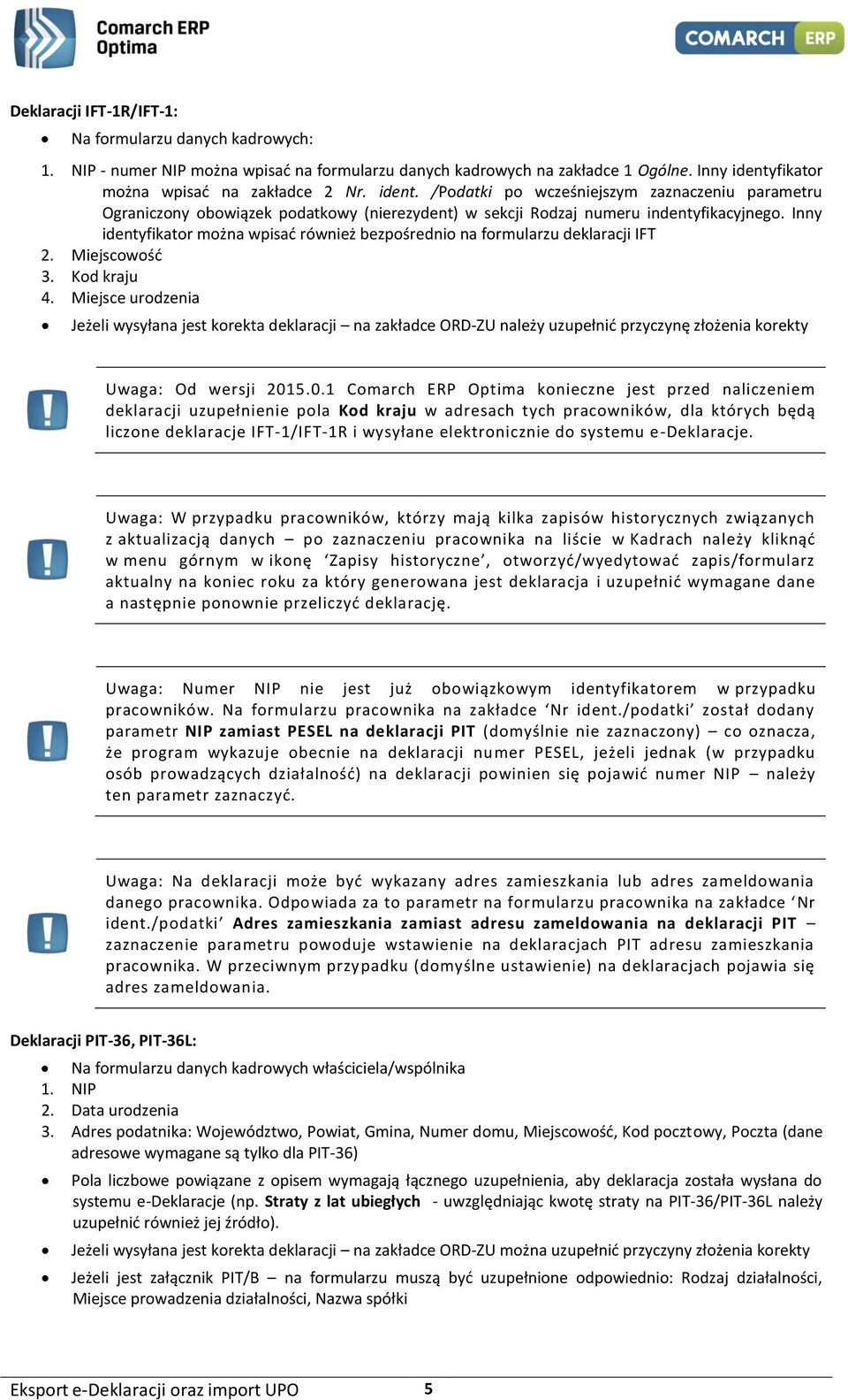 Inny identyfikator można wpisać również bezpośrednio na formularzu deklaracji IFT 2. Miejscowość 3. Kod kraju 4.
