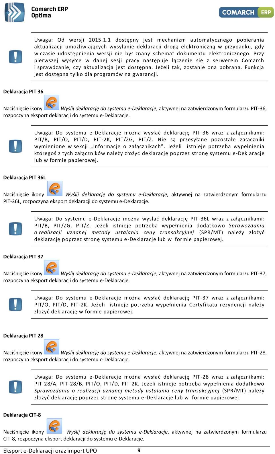 dokumentu elektronicznego. Przy pierwszej wysyłce w danej sesji pracy następuje łączenie się z serwerem Comarch i sprawdzanie, czy aktualizacja jest dostępna. Jeżeli tak, zostanie ona pobrana.