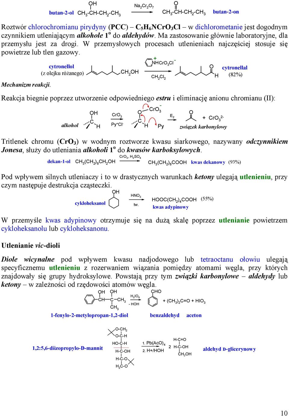 cytronellol (z olejku różanego) - Nr l l 2 cytronellal (82%) eakcja biegnie poprzez utworzenie odpowiedniego estru i eliminację anionu chromianu (II): alkohol r Py l - - r Py E 2 r 2- związek